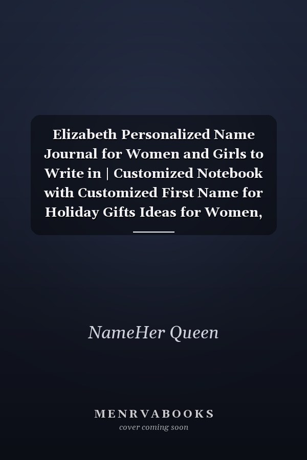 Elizabeth Personalized Name Journal for Women and Girls to Write in | Customized Notebook with Customized First Name for Holiday Gifts Ideas for Women, Mom, Sister, Wife and Girlfriend