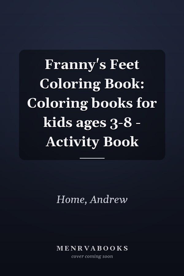 Franny's Feet Coloring Book: Coloring books for kids ages 3-8 - Activity Book