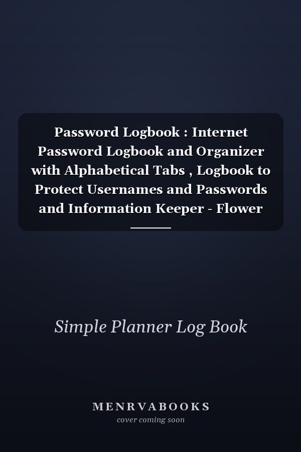 Password Logbook : Internet Password Logbook and Organizer with Alphabetical Tabs , Logbook to Protect Usernames and Passwords and Information Keeper - Flower Cover 6 X 9 (Password Logbook)