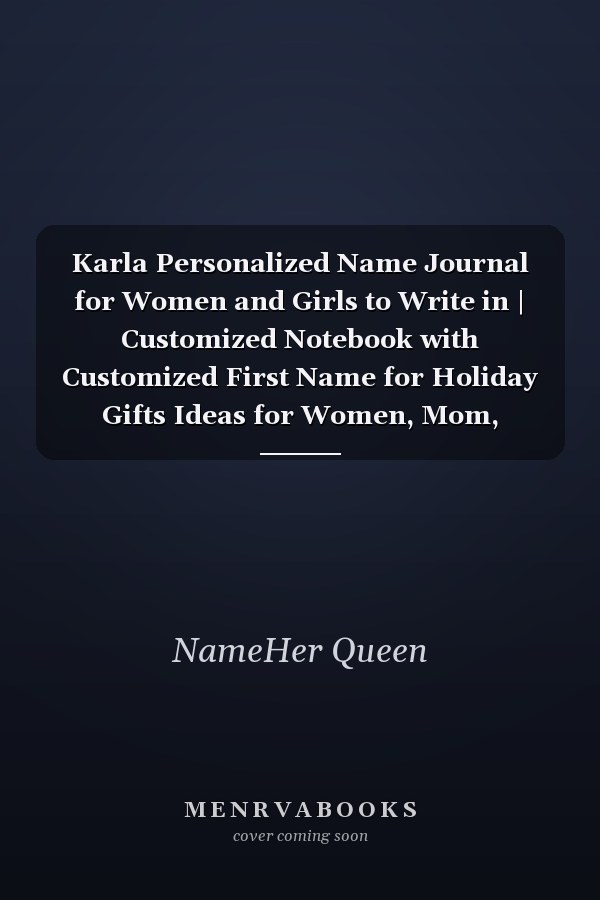 Karla Personalized Name Journal for Women and Girls to Write in | Customized Notebook with Customized First Name for Holiday Gifts Ideas for Women, Mom, Sister, Wife and Girlfriend