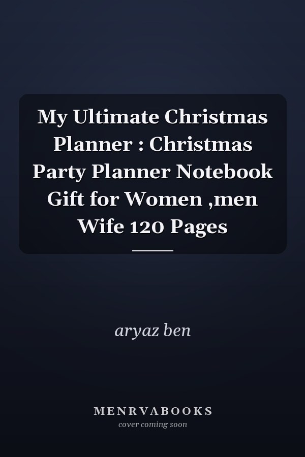 My Ultimate Christmas Planner : Christmas Party Planner Notebook Gift for Women ,men Wife 120 Pages
