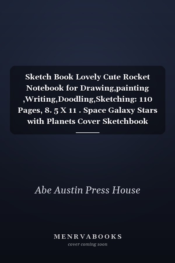 Sketch Book Lovely Cute Rocket Notebook for Drawing,painting ,Writing,Doodling,Sketching: 110 Pages, 8. 5 X 11 . Space Galaxy Stars with Planets Cover Sketchbook Blank Paper Drawing and Write Journal,extreme Scratch and Sketch Kids Art Kindergarten Book