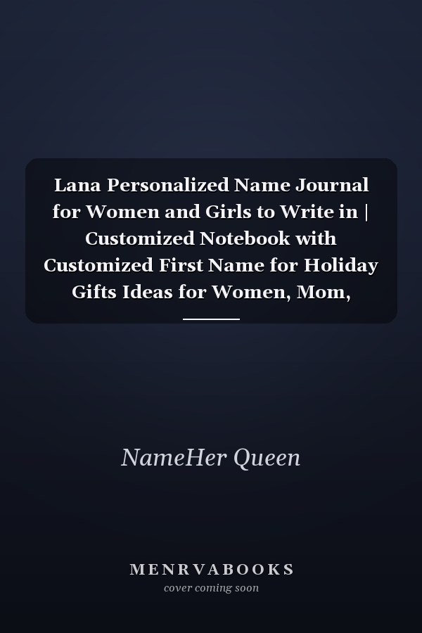 Lana Personalized Name Journal for Women and Girls to Write in | Customized Notebook with Customized First Name for Holiday Gifts Ideas for Women, Mom, Sister, Wife and Girlfriend