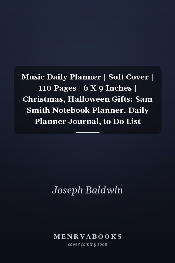 Music Daily Planner | Soft Cover | 110 Pages | 6 X 9 Inches | Christmas, Halloween Gifts: Sam Smith Notebook Planner, Daily Planner Journal, to Do List Notebook, Daily Organizer