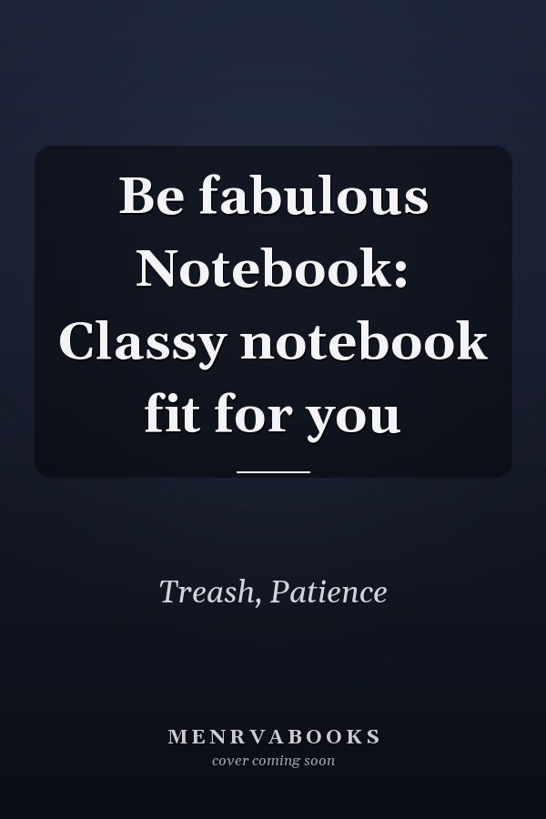 Be fabulous Notebook: Classy notebook fit for you