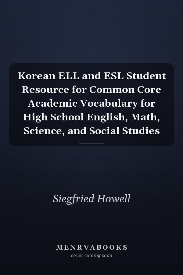 Korean ELL and ESL Student Resource for Common Core Academic Vocabulary for High School English, Math, Science, and Social Studies