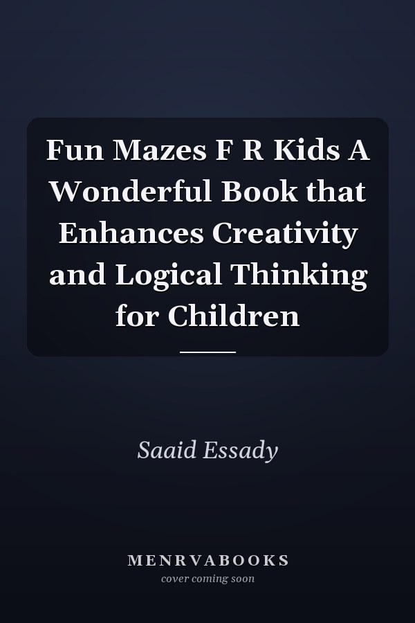 Fun Mazes F R Kids A Wonderful Book that Enhances Creativity and Logical Thinking for Children