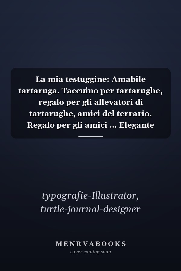 La mia testuggine: Amabile tartaruga. Taccuino per tartarughe, regalo per gli allevatori di tartarughe, amici del terrario. Regalo per gli amici ... Elegante copertina lucida (Italian Edition)