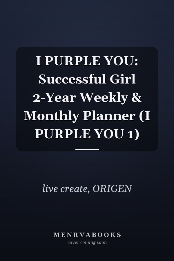 I PURPLE YOU: Successful Girl 2-Year Weekly & Monthly Planner (I PURPLE YOU 1)