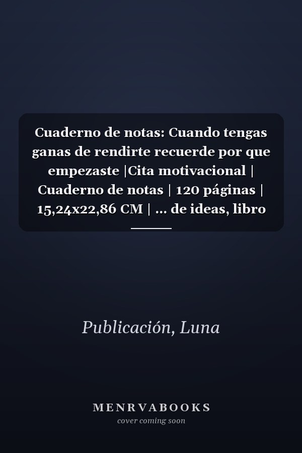 Cuaderno de notas: Cuando tengas ganas de rendirte recuerde por que empezaste |Cita motivacional | Cuaderno de notas | 120 páginas | 15,24x22,86 CM | ... de ideas, libro de reunion (Spanish Edition)