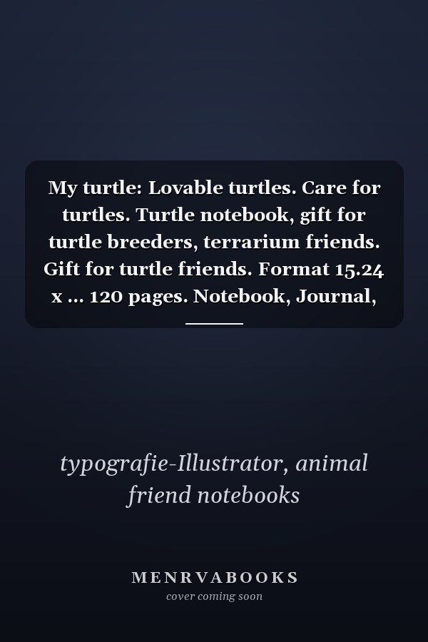 My turtle: Lovable turtles. Care for turtles. Turtle notebook, gift for turtle breeders, terrarium friends. Gift for turtle friends. Format 15.24 x ... 120 pages. Notebook, Journal, glossy cover