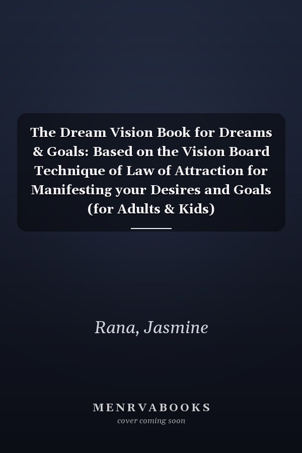 The Dream Vision Book for Dreams & Goals: Based on the Vision Board Technique of Law of Attraction for Manifesting your Desires and Goals (for Adults & Kids)