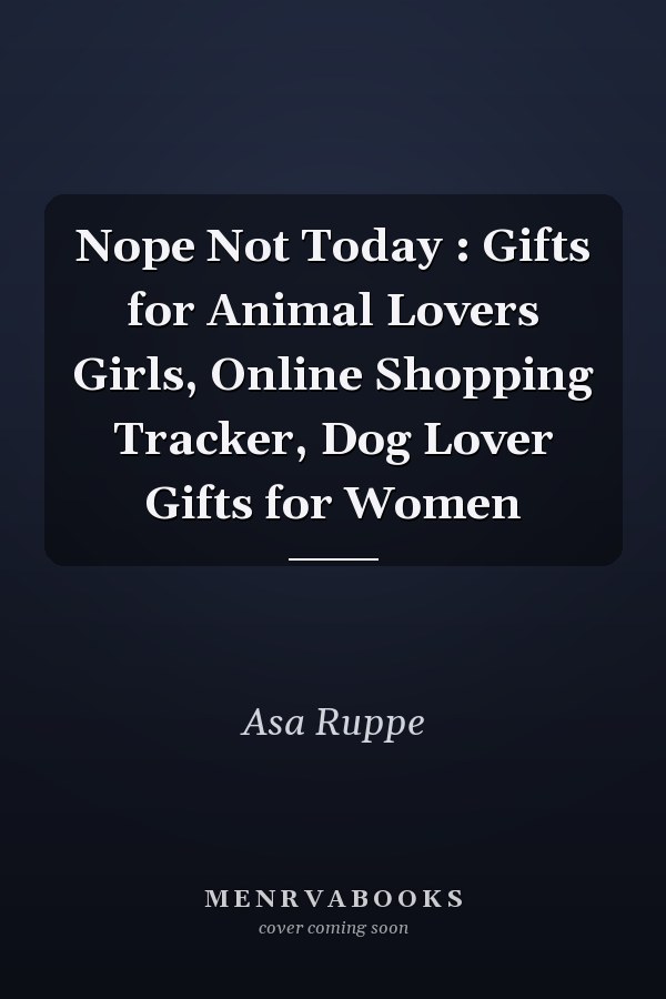 Nope Not Today : Gifts for Animal Lovers Girls, Online Shopping Tracker, Dog Lover Gifts for Women