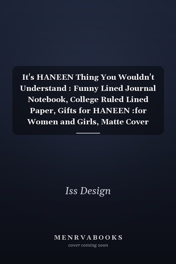 It's HANEEN Thing You Wouldn't Understand : Funny Lined Journal Notebook, College Ruled Lined Paper, Gifts for HANEEN :for Women and Girls, Matte Cover
