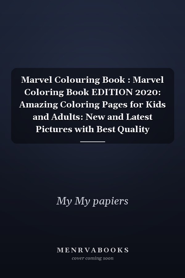 Marvel Colouring Book : Marvel Coloring Book EDITION 2020: Amazing Coloring Pages for Kids and Adults: New and Latest Pictures with Best Quality