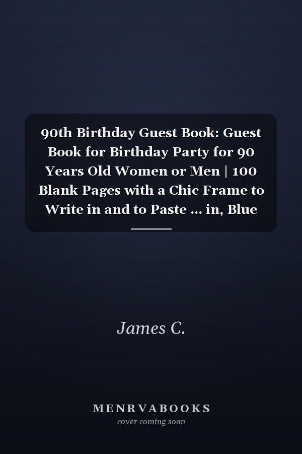 90th Birthday Guest Book: Guest Book for Birthday Party for 90 Years Old Women or Men | 100 Blank Pages with a Chic Frame to Write in and to Paste ... in, Blue Cover | 90th Birthday Guestbook