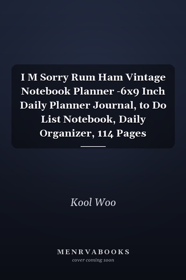 I M Sorry Rum Ham Vintage Notebook Planner -6x9 Inch Daily Planner Journal, to Do List Notebook, Daily Organizer, 114 Pages