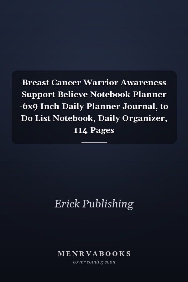 Breast Cancer Warrior Awareness Support Believe Notebook Planner -6x9 Inch Daily Planner Journal, to Do List Notebook, Daily Organizer, 114 Pages