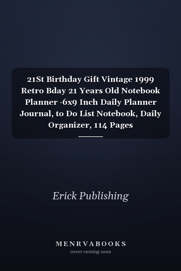 21St Birthday Gift Vintage 1999 Retro Bday 21 Years Old Notebook Planner -6x9 Inch Daily Planner Journal, to Do List Notebook, Daily Organizer, 114 Pages