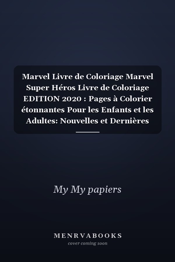 Marvel Livre de Coloriage Marvel Super Héros Livre de Coloriage EDITION 2020 : Pages à Colorier étonnantes Pour les Enfants et les Adultes: Nouvelles et Dernières Images Avec Meilleurs Qualité