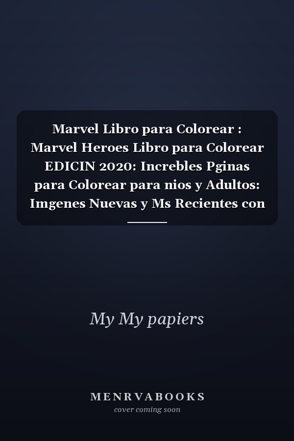 Marvel Libro para Colorear : Marvel Heroes Libro para Colorear EDICIN 2020: Increbles Pginas para Colorear para nios y Adultos: Imgenes Nuevas y Ms Recientes con la Mejor Calidad