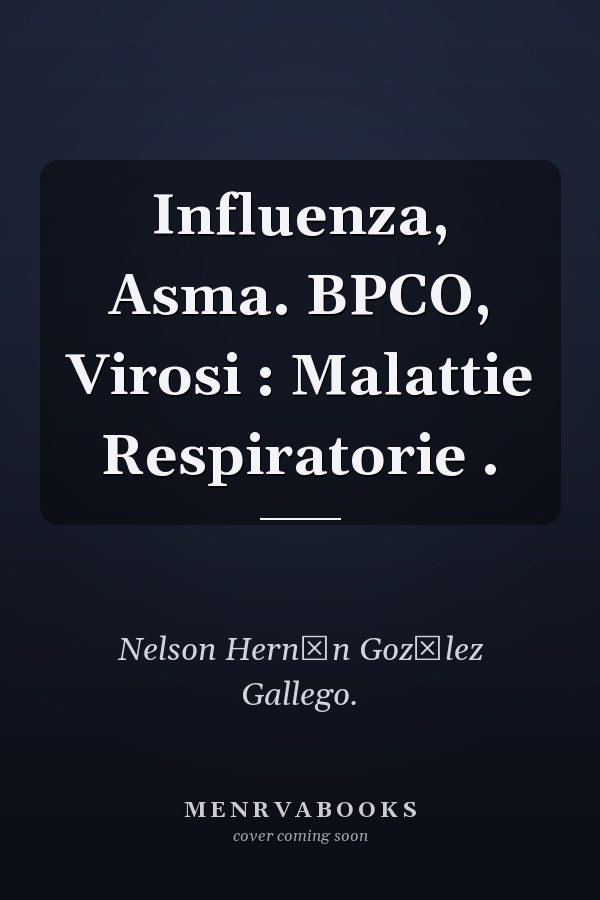 Influenza, Asma. BPCO, Virosi : Malattie Respiratorie .