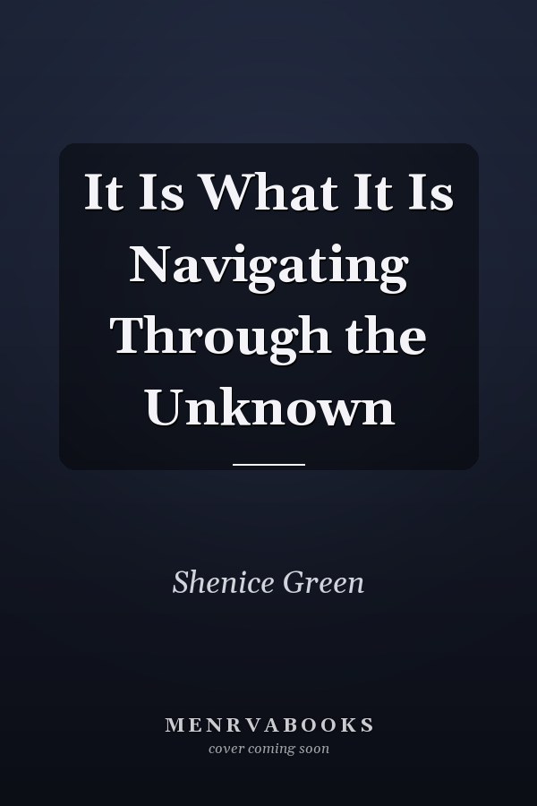 It Is What It Is Navigating Through the Unknown