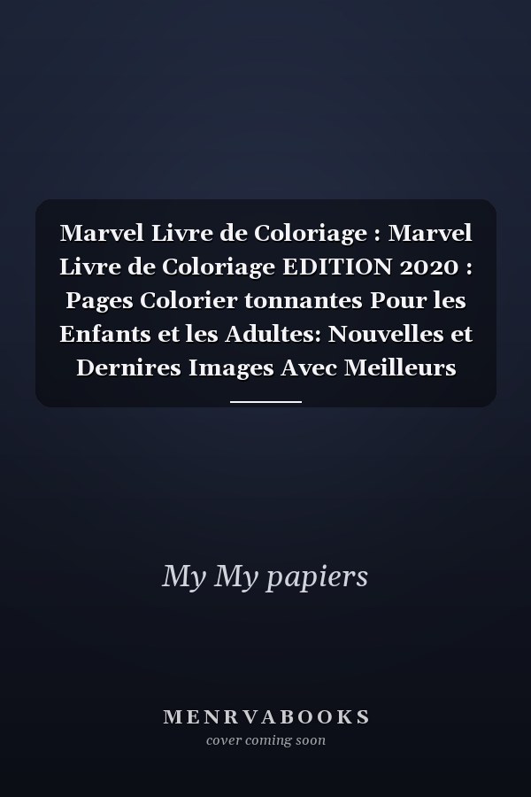 Marvel Livre de Coloriage : Marvel Livre de Coloriage EDITION 2020 : Pages  Colorier tonnantes Pour les Enfants et les Adultes: Nouvelles et Dernires Images Avec Meilleurs Qualit