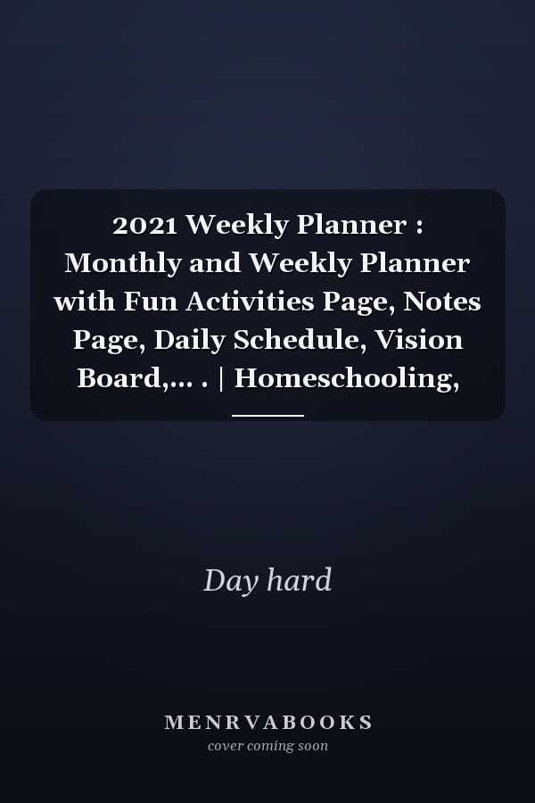2021 Weekly Planner : Monthly and Weekly Planner with Fun Activities Page, Notes Page, Daily Schedule, Vision Board,... . | Homeschooling,