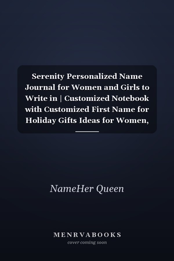 Serenity Personalized Name Journal for Women and Girls to Write in | Customized Notebook with Customized First Name for Holiday Gifts Ideas for Women, Mom, Sister, Wife and Girlfriend