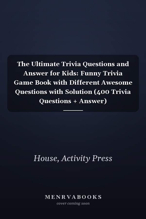 The Ultimate Trivia Questions and Answer for Kids: Funny Trivia Game Book with Different Awesome Questions with Solution (400 Trivia Questions + Answer)