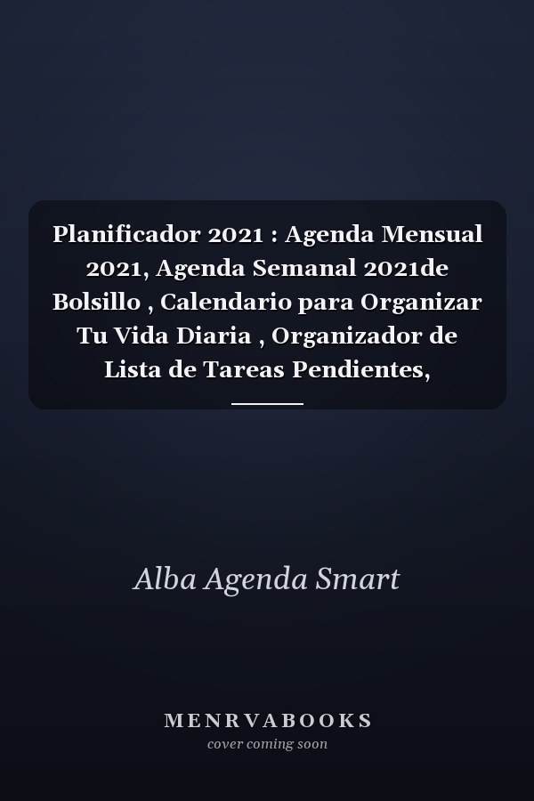Planificador 2021 : Agenda Mensual 2021, Agenda Semanal 2021de Bolsillo , Calendario para Organizar Tu Vida Diaria , Organizador de Lista de Tareas Pendientes, Administrador de Contraseas... 160 Pginas
