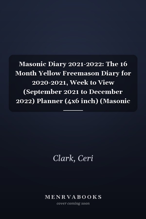 Masonic Diary 2021-2022: The 16 Month Yellow Freemason Diary for 2020-2021, Week to View (September 2021 to December 2022) Planner (4x6 inch) (Masonic Diaries 2021-2022)