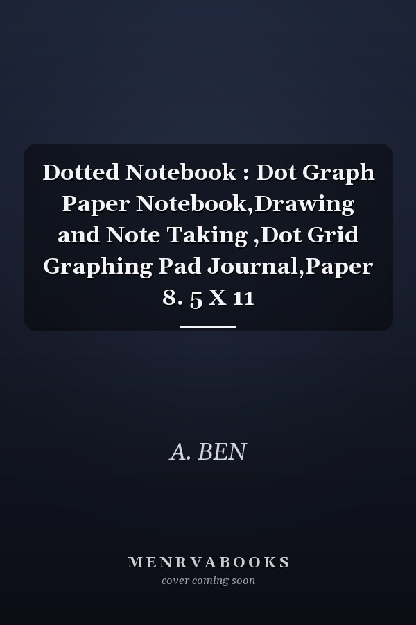 Dotted Notebook : Dot Graph Paper Notebook,Drawing and Note Taking ,Dot Grid Graphing Pad Journal,Paper 8. 5 X 11