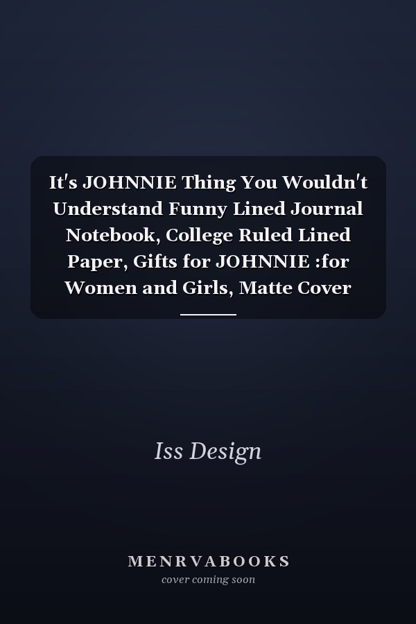 It's JOHNNIE Thing You Wouldn't Understand Funny Lined Journal Notebook, College Ruled Lined Paper, Gifts for JOHNNIE :for Women and Girls, Matte Cover
