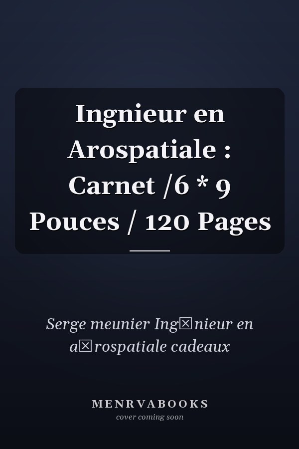 Ingnieur en Arospatiale : Carnet /6 * 9 Pouces / 120 Pages