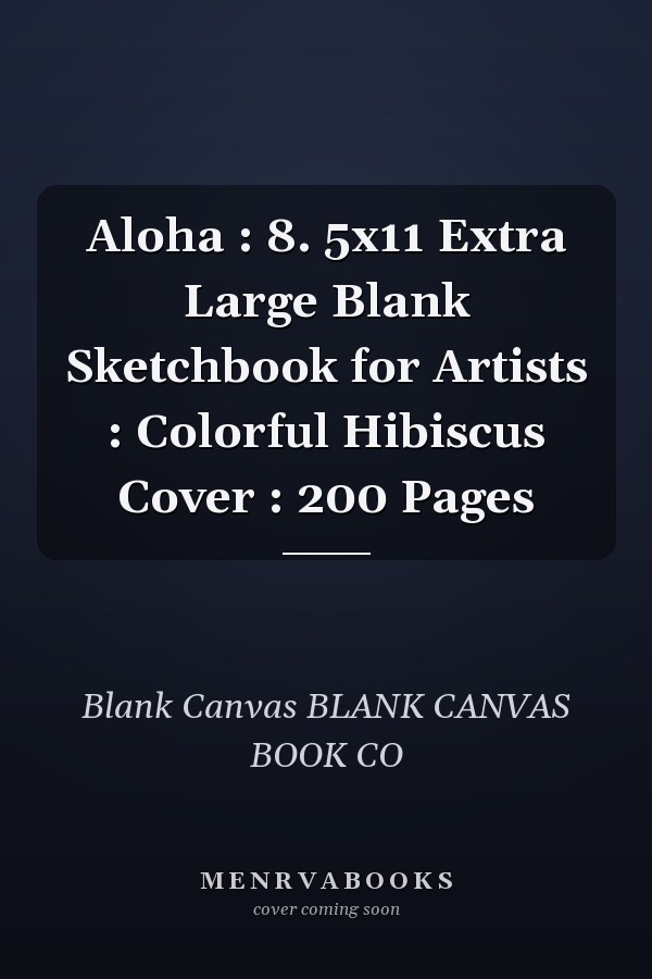 Aloha : 8. 5x11 Extra Large Blank Sketchbook for Artists : Colorful Hibiscus Cover : 200 Pages