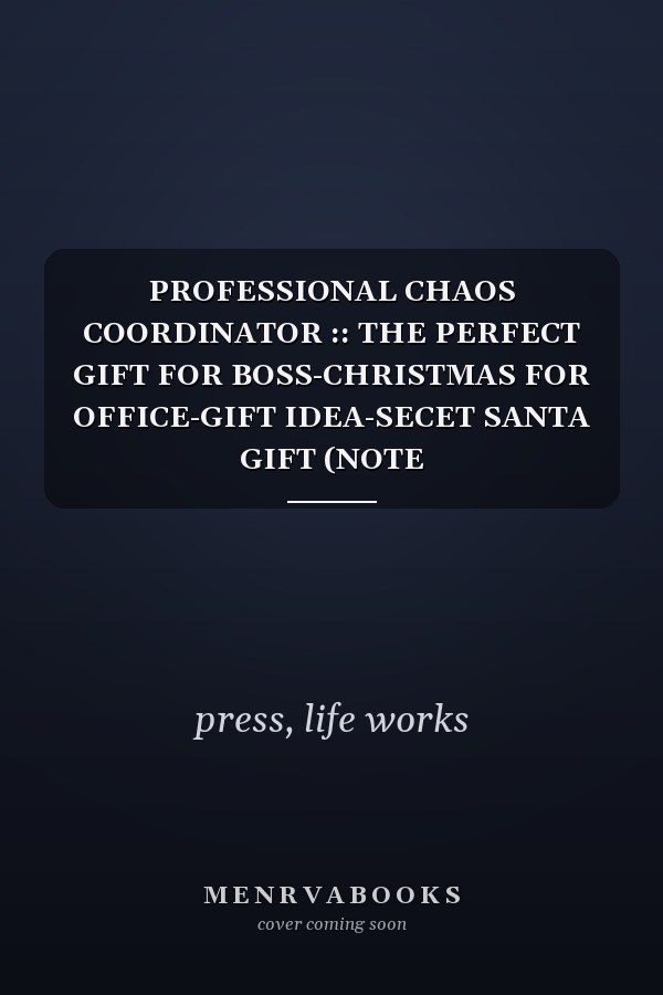 PROFESSIONAL CHAOS COORDINATOR :: THE PERFECT GIFT FOR BOSS-CHRISTMAS FOR OFFICE-GIFT IDEA-SECET SANTA GIFT (NOTE BOOK/JOURNAL/NOTEPPAD) 120 PAGES