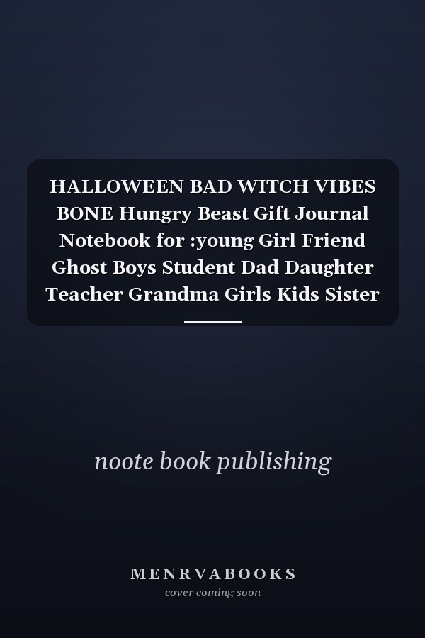 HALLOWEEN BAD WITCH VIBES BONE Hungry Beast Gift Journal Notebook for :young Girl Friend Ghost Boys Student Dad Daughter Teacher Grandma Girls Kids Sister Parents Teen Birthday School Uncle Man Mom Old Wife Husband Girlfriend - 6x9 Inch,100 Page