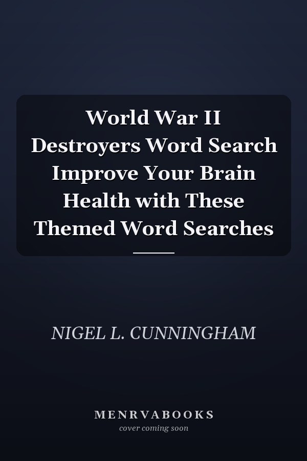 World War II Destroyers Word Search Improve Your Brain Health with These Themed Word Searches