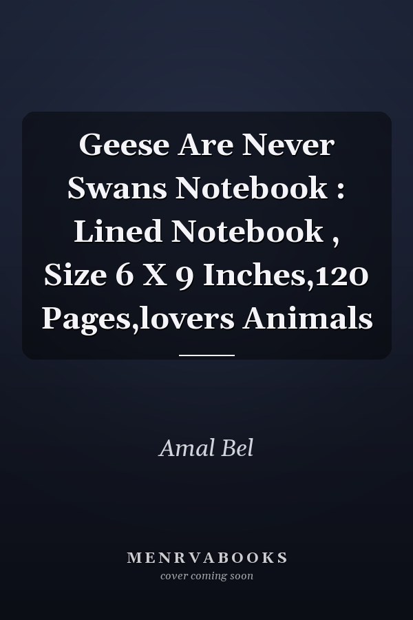 Geese Are Never Swans Notebook : Lined Notebook , Size 6 X 9 Inches,120 Pages,lovers Animals