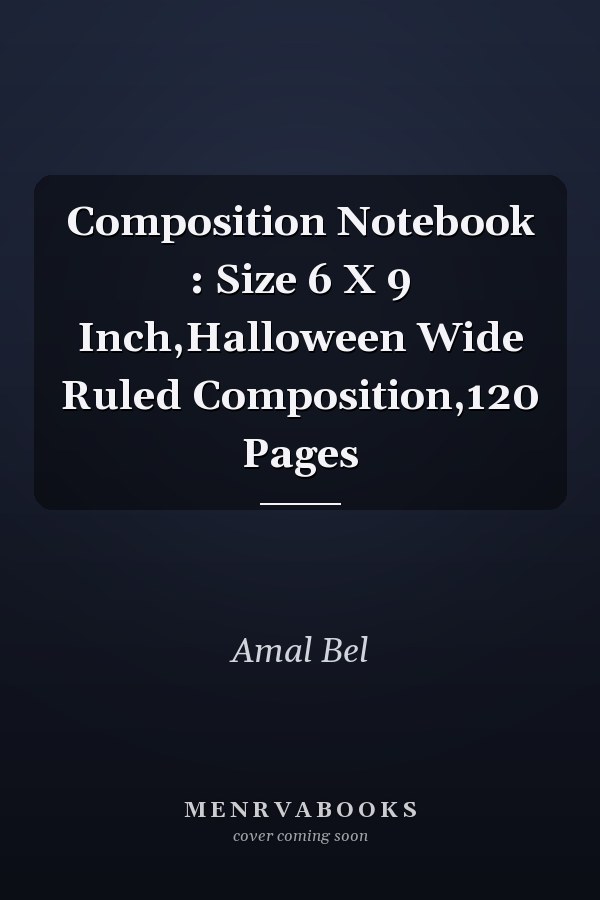 Composition Notebook : Size 6 X 9 Inch,Halloween Wide Ruled Composition,120 Pages