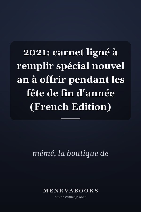 2021: carnet ligné à remplir spécial nouvel an à offrir pendant les fête de fin d'année (French Edition)