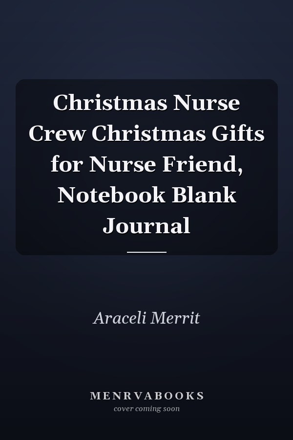 Christmas Nurse Crew Christmas Gifts for Nurse Friend, Notebook Blank Journal