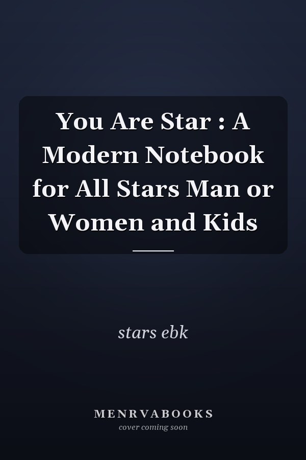 You Are Star : A Modern Notebook for All Stars Man or Women and Kids