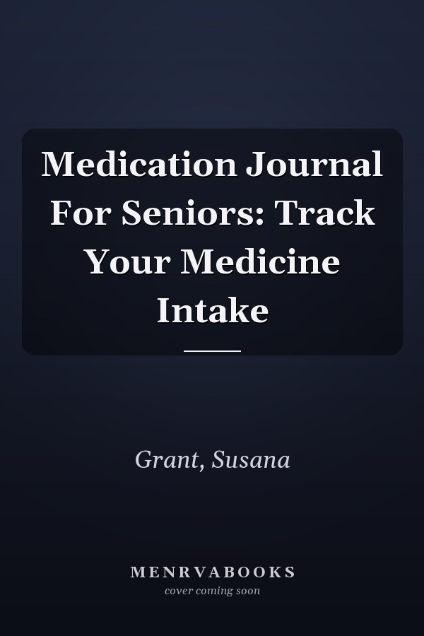 Medication Journal For Seniors: Track Your Medicine Intake