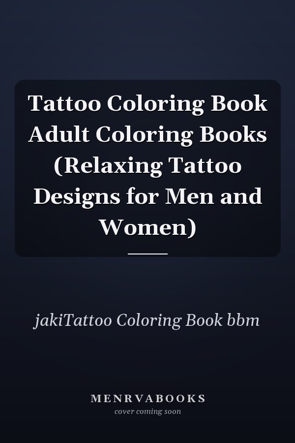 Tattoo Coloring Book Adult Coloring Books (Relaxing Tattoo Designs for Men and Women)