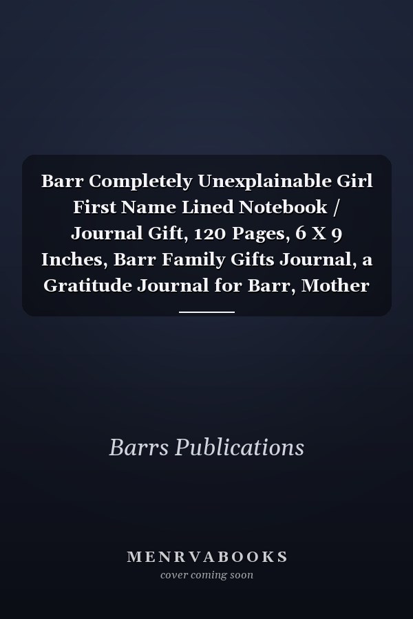 Barr Completely Unexplainable Girl First Name Lined Notebook / Journal Gift, 120 Pages, 6 X 9 Inches, Barr Family Gifts Journal, a Gratitude Journal for Barr, Mother Daughter Gift , Gift Idea for Barr, Cute, College Ruled