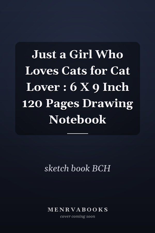 Just a Girl Who Loves Cats for Cat Lover : 6 X 9 Inch 120 Pages Drawing Notebook