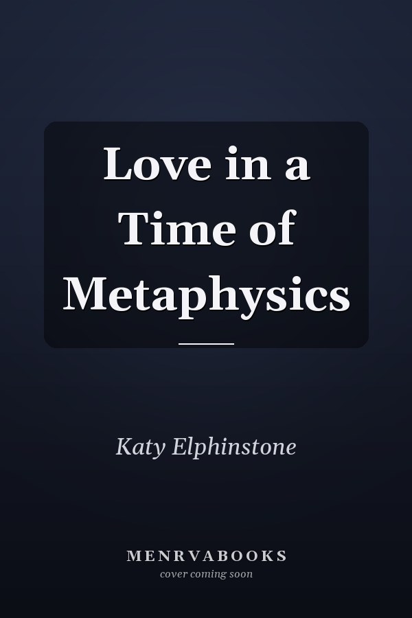Love in a Time of Metaphysics